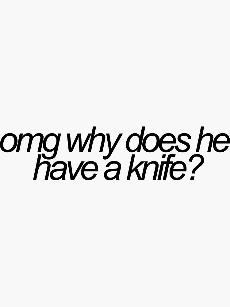 "omg why does he have a knife vine reference" Sticker for Sale by