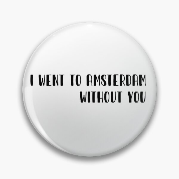 Item preview, i went to amsterdam without you designed and sold by cassidyjohnston.