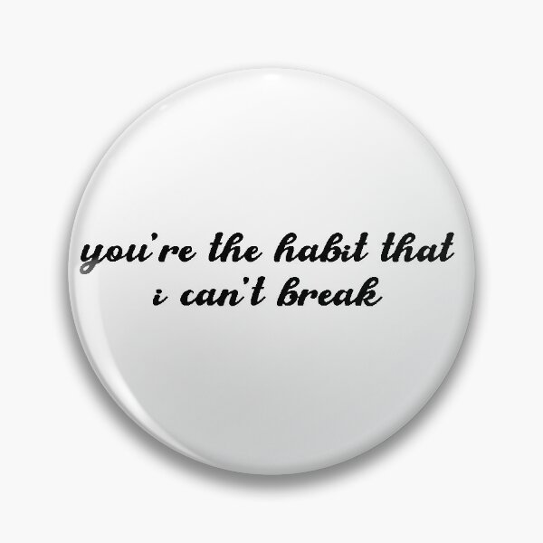 Item preview, you’re the habit that i can’t break designed and sold by cassidyjohnston.