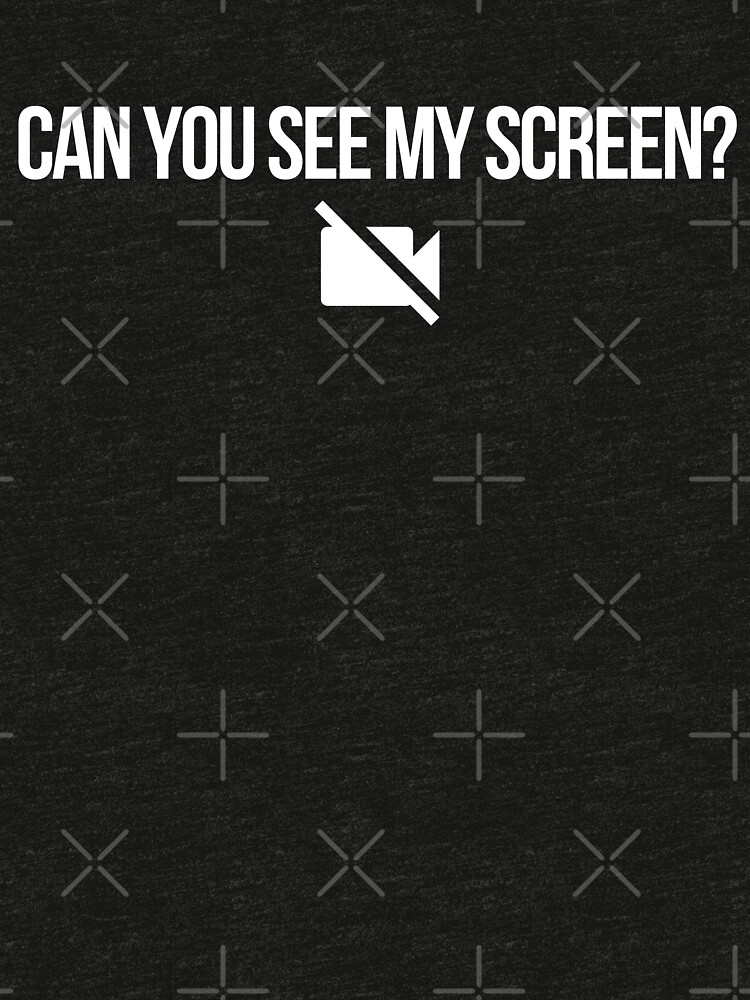 "Can you see my screen?" Tshirt by merchfordays01 Redbubble