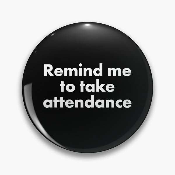 Item preview, Remind me to take attendance designed and sold by ind3finite.