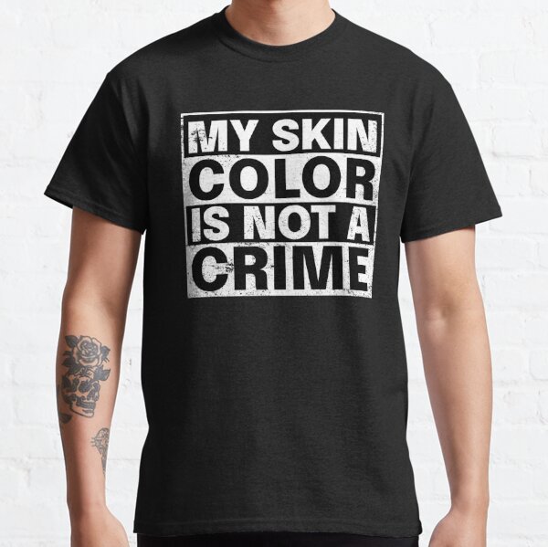 my skin is not a crime shirt