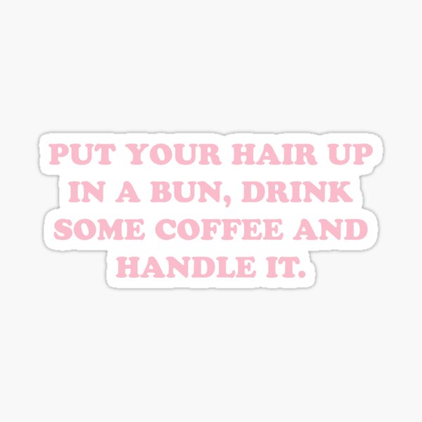 put your hair up in a bun, drink some coffee and handle it quote girlboss  pink tumblr  Art Board Print for Sale by emcazalet