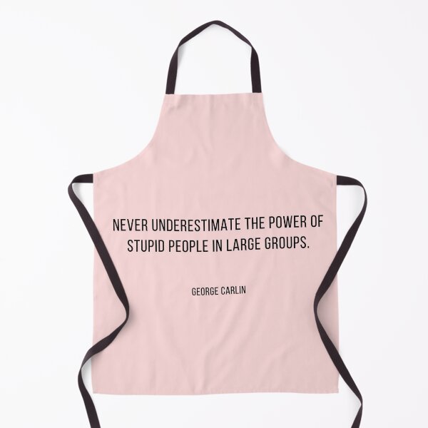 Item preview, George Carlin said never underestimate the power of stupid people in large groups designed and sold by Palash Jain.