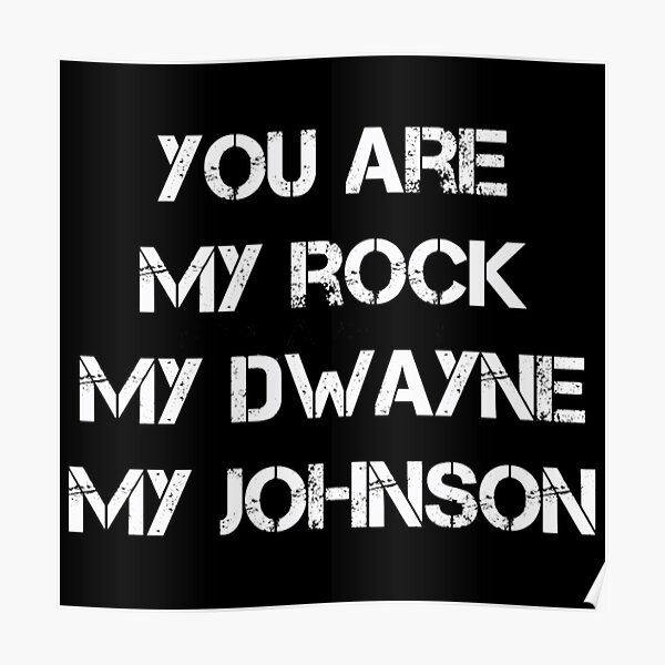 you-are-my-rock-my-dwayne-my-johnson-poster-for-sale-by-bradleymaki