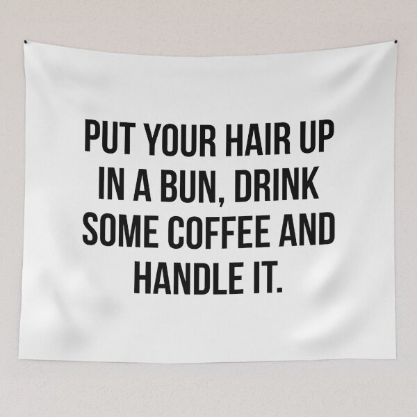 Item preview, Put Your Hair Up In A Bun, Drink Some Coffee And Handle It. designed and sold by maniacfitness.