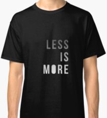 Less is More Classic T-Shirt