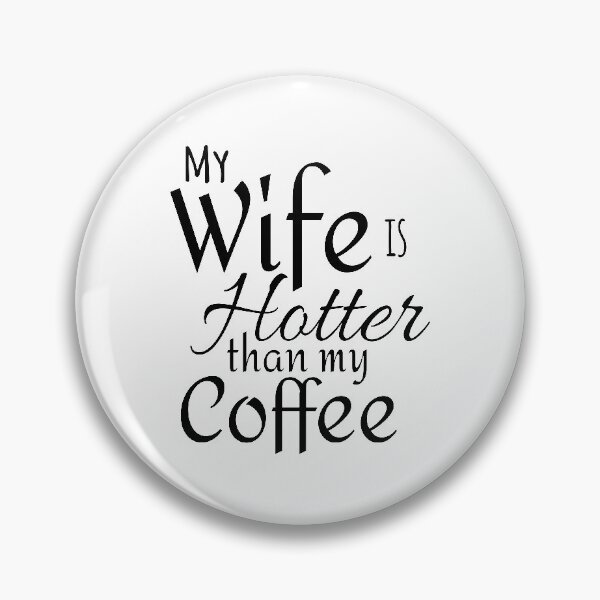 Item preview, My Wife Is Hotter Than My Coffee designed and sold by 4AllTimes.