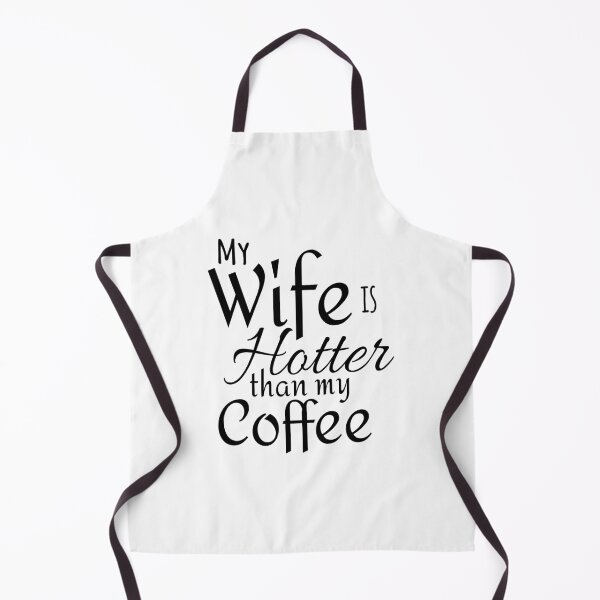 Item preview, My Wife Is Hotter Than My Coffee designed and sold by 4AllTimes.