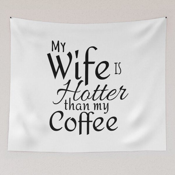 Item preview, My Wife Is Hotter Than My Coffee designed and sold by 4AllTimes.