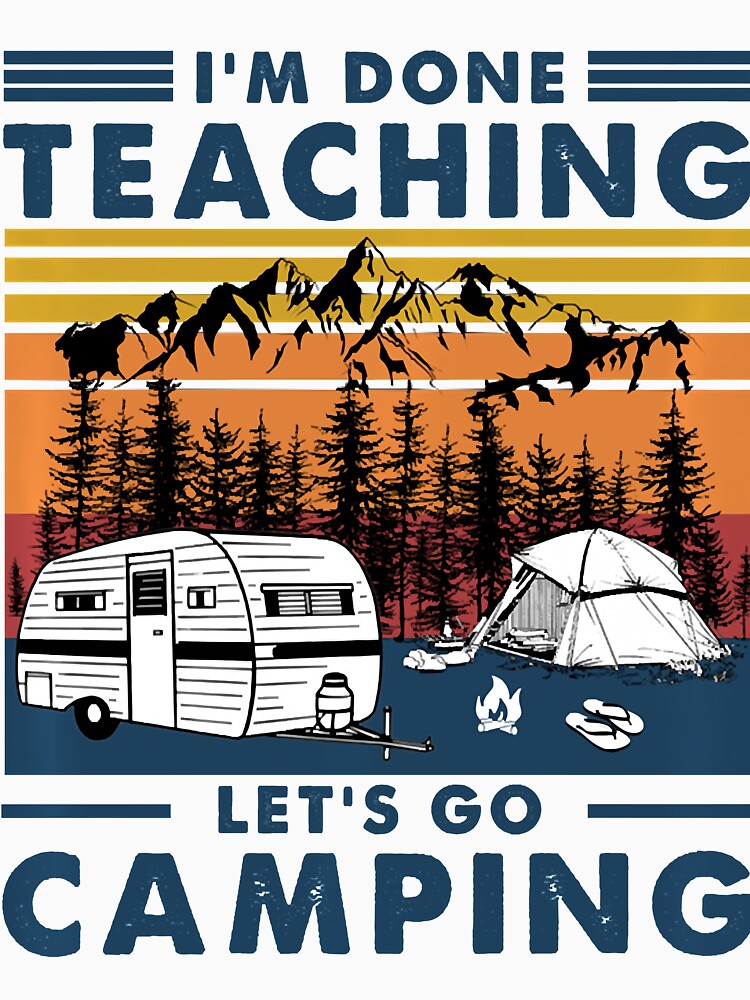 "I'm Done Teaching Let Go Camping Vintage Teacher Camping" Tshirt by