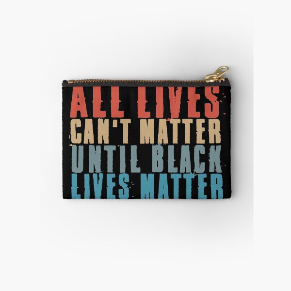 Item preview, All Lives Can't Matter Until Black Lives Matter designed and sold by EGIT.