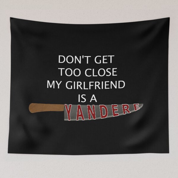 Item preview, Don't get too close, my girlfriend is a Yandere designed and sold by Mirko Torresi.