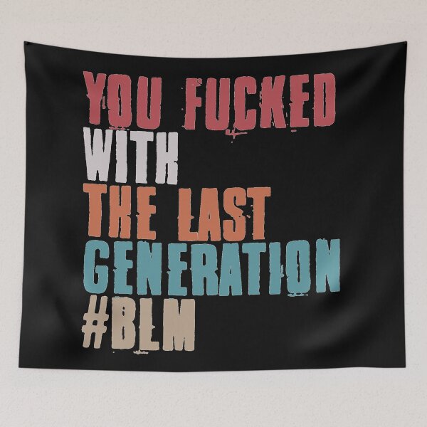 Item preview, You Fucked With The Last Generation #BLM designed and sold by EGIT.