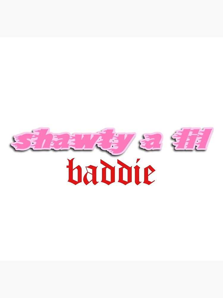 Shawty a Lil Baddie Poster