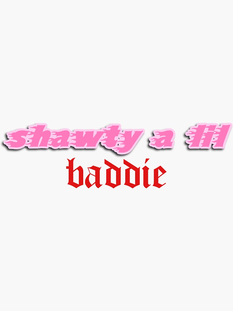 Shawty a lil baddie Sticker for Sale by caitsbubble