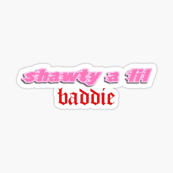SHAWTY A LIL' BADDIE . | Sticker