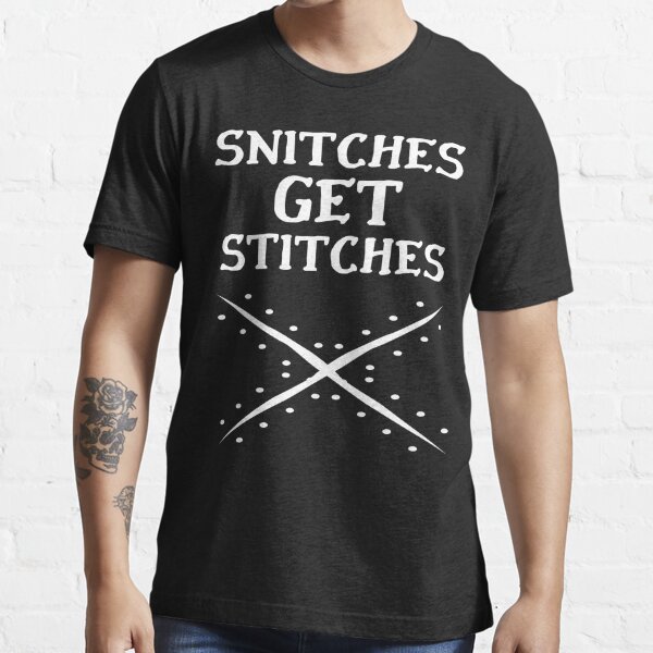 Snitches Get Stitches T Shirt For Sale By Riveofficial Redbubble