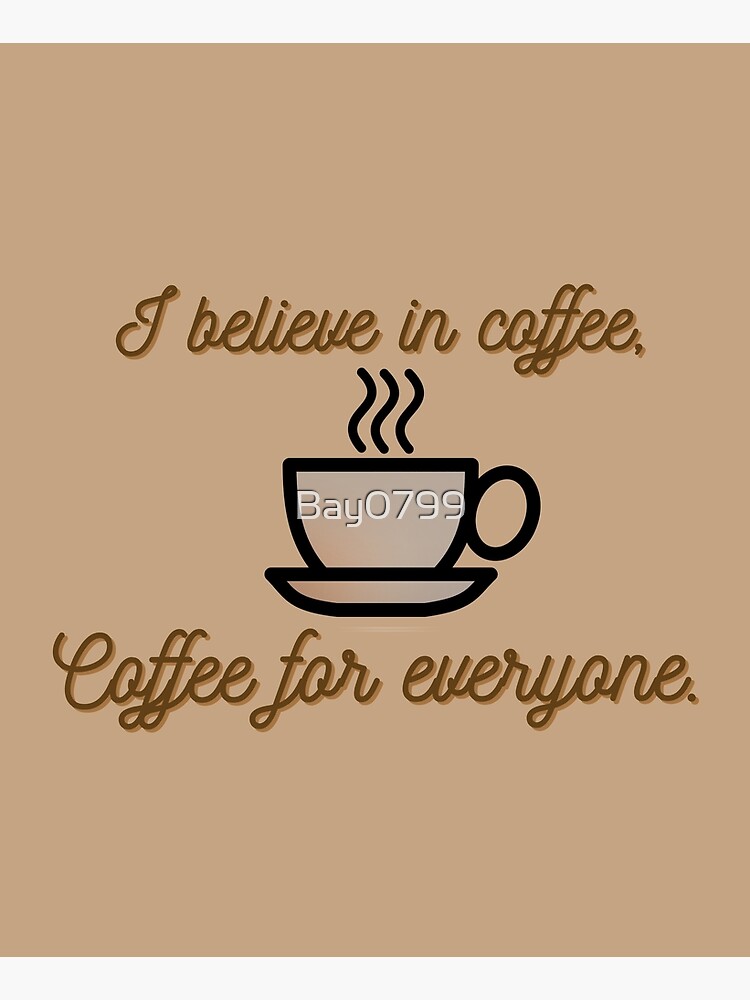 I Believe In Coffee - Daria Morgendorffer Design by Bay0799
