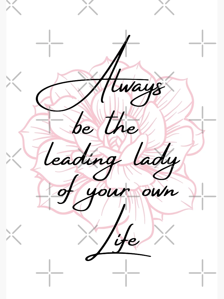 Always Be The Leading Lady Of Your Own Life Poster for Sale by