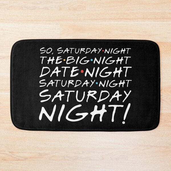 Item preview, "So, Saturday night, the big night, date night, Saturday night. Saturday night!" Chandler designed and sold by FriendsQuotees.