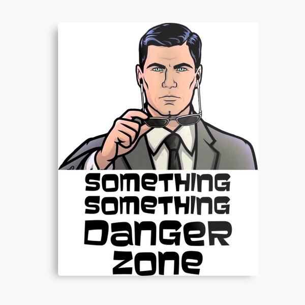 Archer Danger Zone Something Something Danger Zone Metal Print