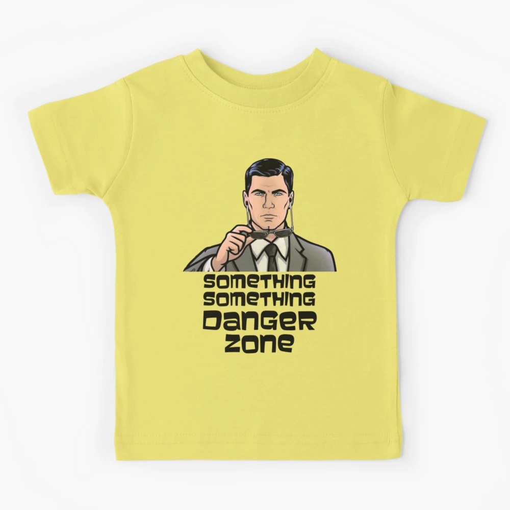 Archer Danger Zone Something Something Danger Zone | Kids T-Shirt