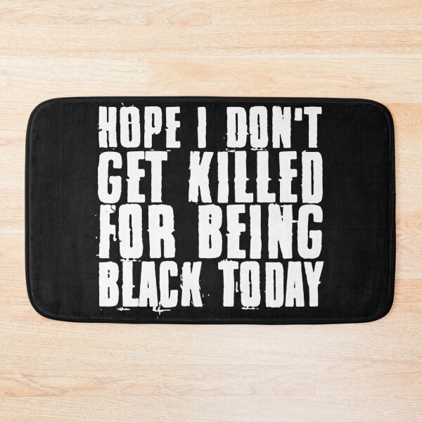 Item preview, Hope I don't Get Killed For Being Black Today designed and sold by EGIT.