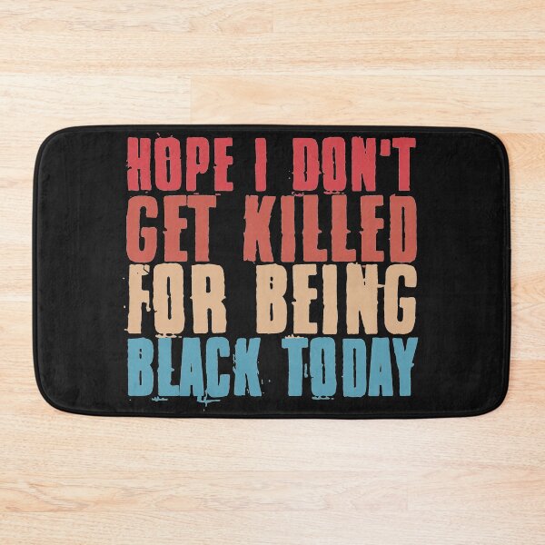 Item preview, Hope I don't Get Killed For Being Black Today designed and sold by EGIT.