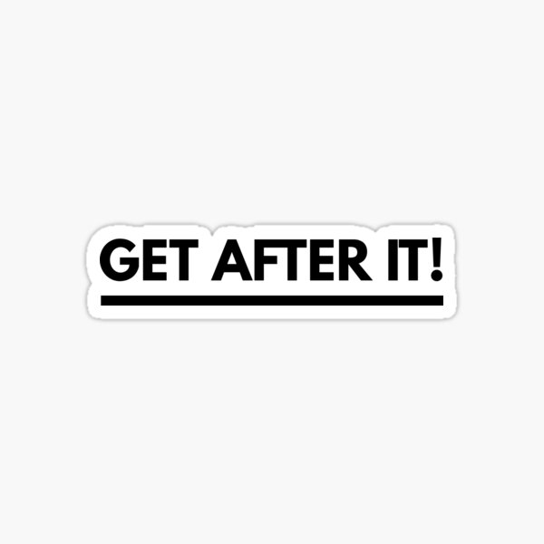 Get After It! - Jocko Catchphrase - Motivational Text Based Art Sticker