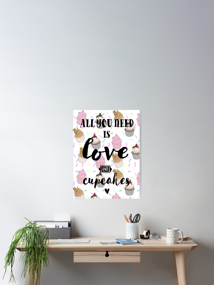 Poster Tout Ce Dont Vous Avez Besoin C Est D Amour Et De Cupcakes Citation Sur Le Theme De Petit Gateau Mignon Par Doodlebythesea Redbubble