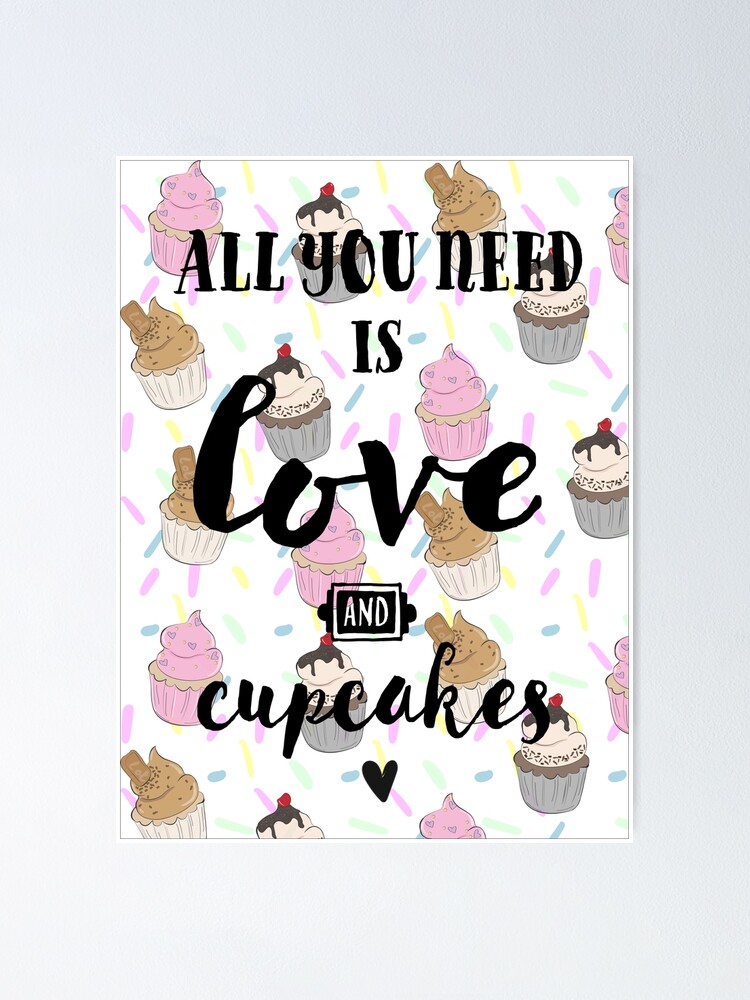 Poster Tout Ce Dont Vous Avez Besoin C Est D Amour Et De Cupcakes Citation Sur Le Theme De Petit Gateau Mignon Par Doodlebythesea Redbubble