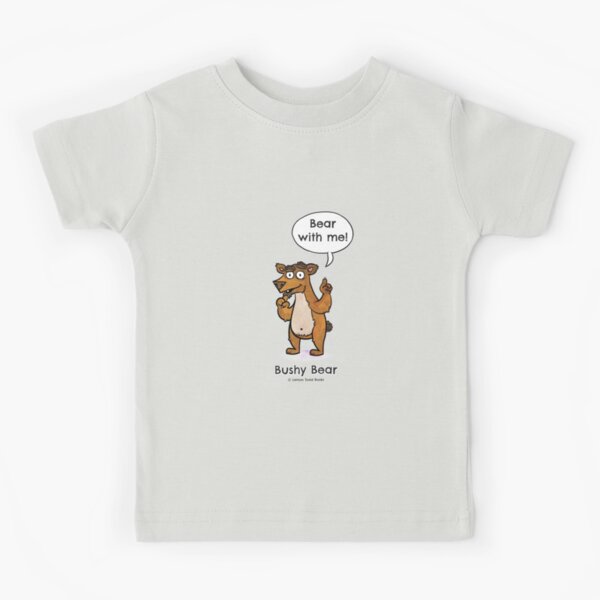 Bear with me! Kids T-Shirt