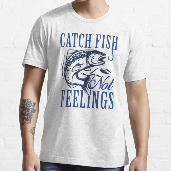 Don't be afraid to catch fish Essential T-Shirt for Sale by