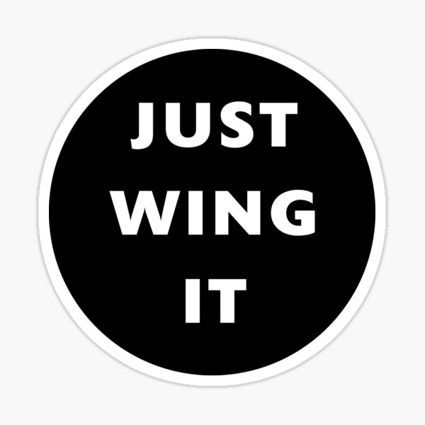 Just Winging It