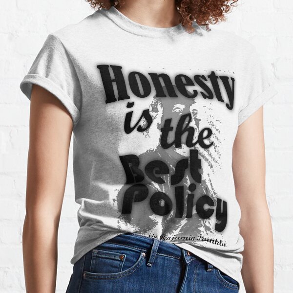 Honesty is the best policy - Benjamin Franklin Classic T-Shirt