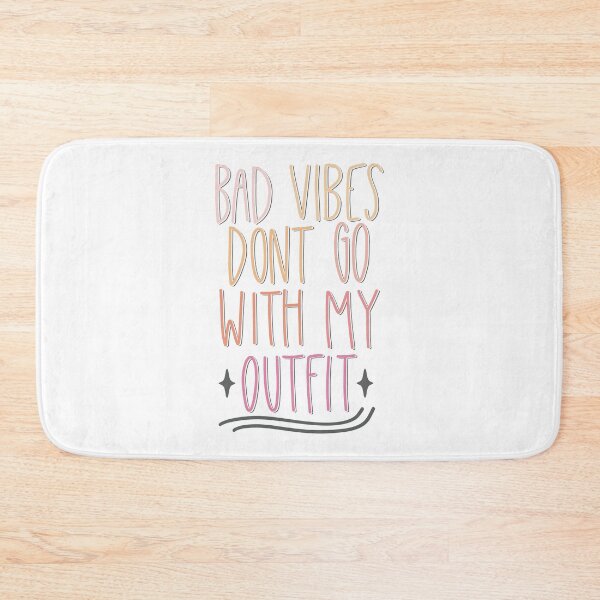 Item preview, Bad Vibes Don't Go With My Outfit designed and sold by MadeByMeera.