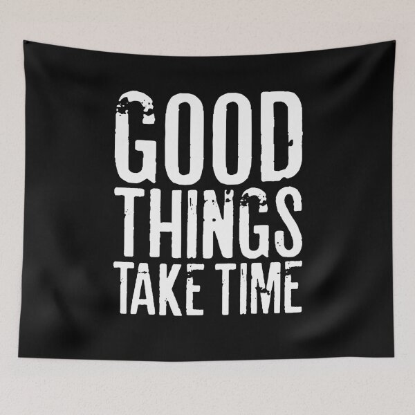 Item preview, GOOD THINGS TAKE TIME designed and sold by RafaelLopezz.