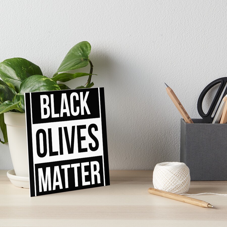 "Black Olives Matter" Art Board Print by ambaart Redbubble
