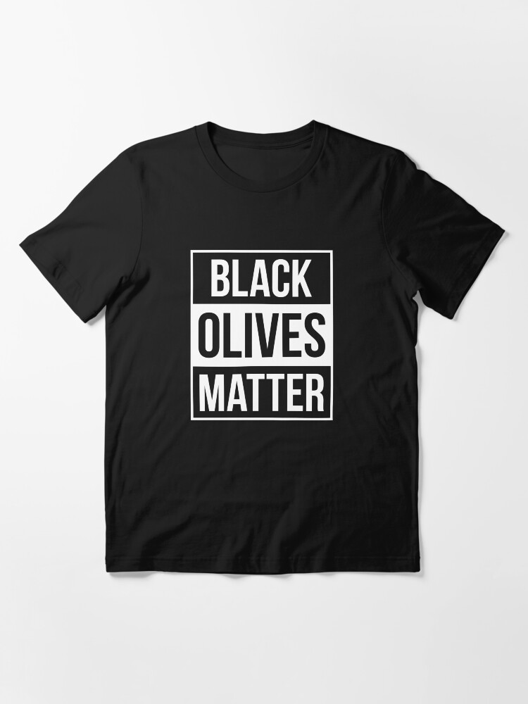 "Black Olives Matter" Tshirt by ambaart Redbubble