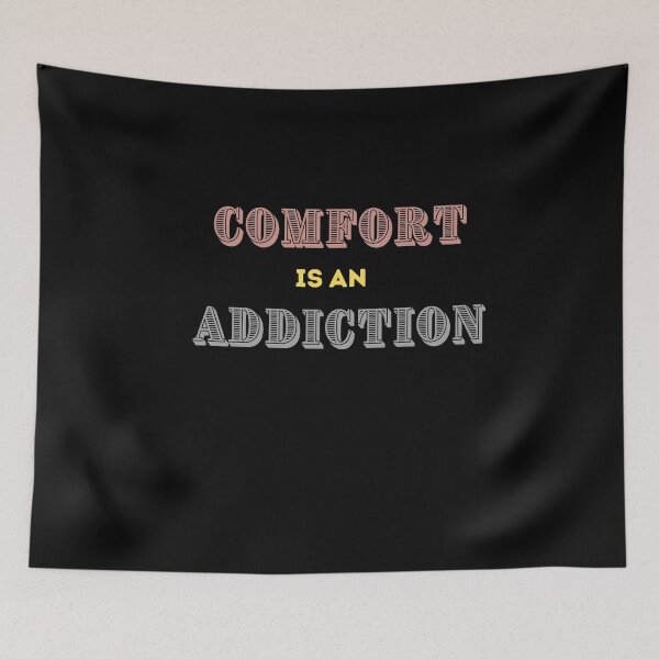Item preview, Comfort is an Addiction designed and sold by MyMotivation.