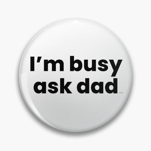 Item preview, im busy ask dad black text dizkorce designed and sold by Dizkorce.