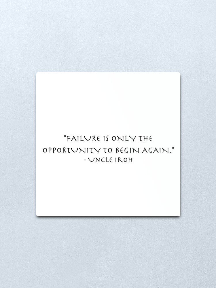 Uncle Iroh Avatar Quote Failure Metal Print By Tea With Iroh Redbubble