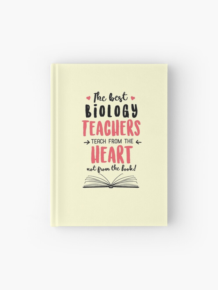 The best Biology Teachers teach from the Heart Quote&quot; Journal for 