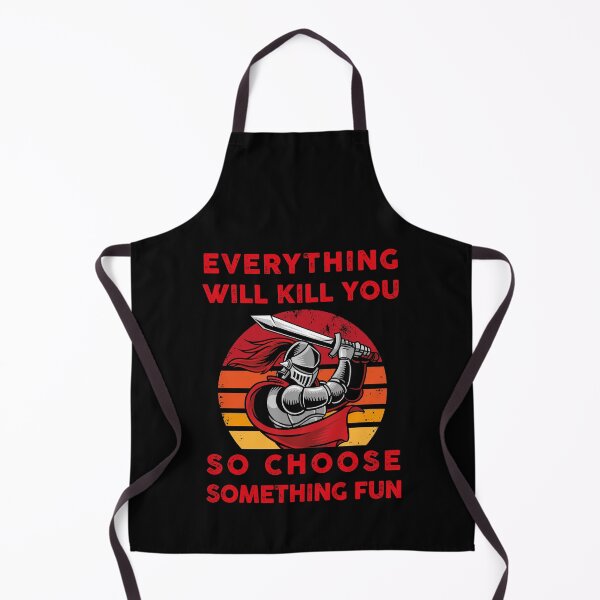 Item preview, Everything will kill you so choose something fun medieval fight buhurt reenactment designed and sold by shirt-meme.