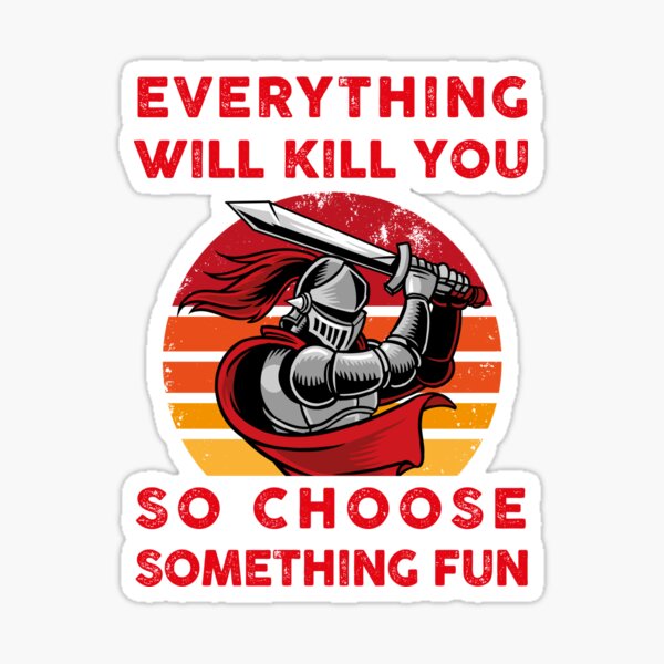 Artikel-Vorschau von Alles wird dich töten, also wähle etwas lustiges mittelalterliches Kampf-Nachspiel, designt und verkauft von shirt-meme.