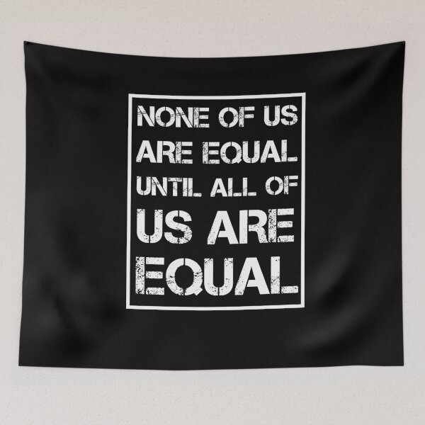 Item preview, None Of Us Are Equal Until All Of Us Are Equal designed and sold by issambak.