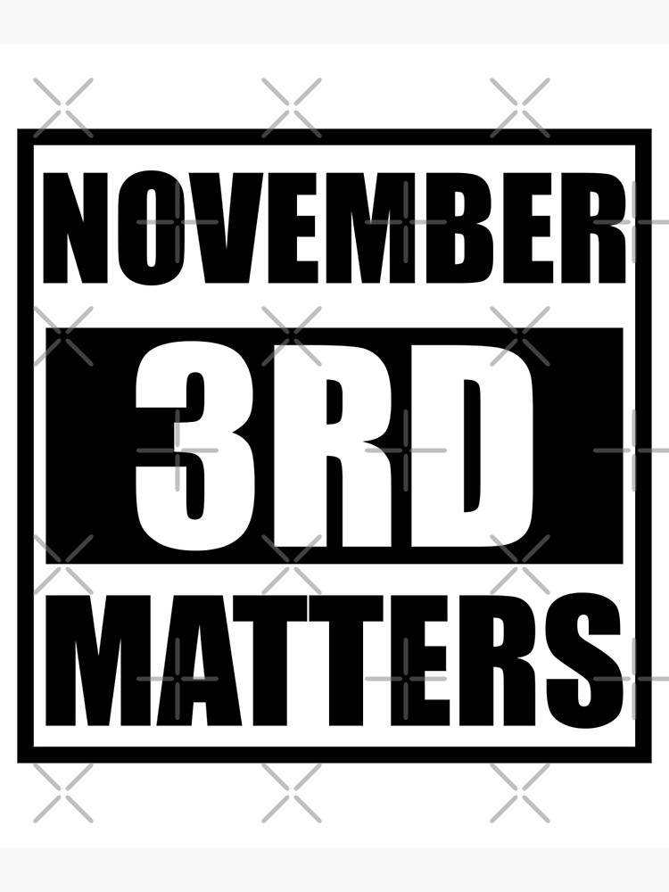 "November 3rd Matters" Poster by kikodesigns Redbubble