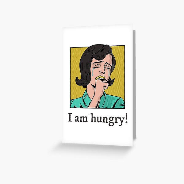 I Am Hungry | Woman Vintage Design | Hungry for Food | Funny Design Greeting Card