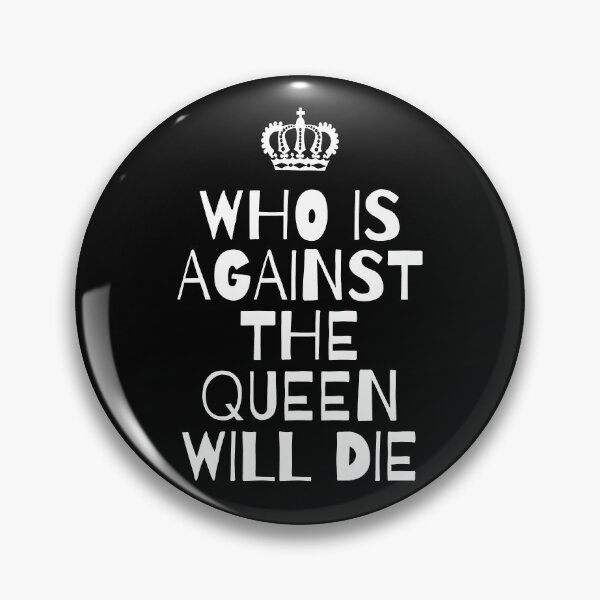 Item preview, Larissa "Who Is Against The Queen Will Die" designed and sold by reallyrealnow.